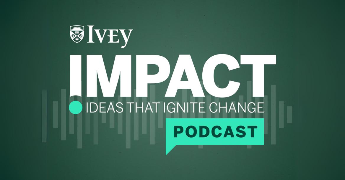 Ivey Impact Podcast Ideas That Ignite Change